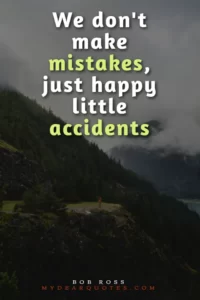 6 we don't make mistakes just happy little