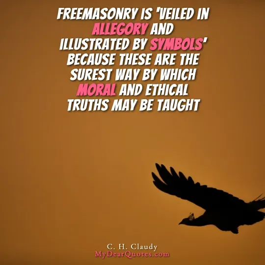 The silhouette of a bird with outstretched wings is seen against a warm, orange-brown sky, suggesting sunrise or sunset. Overlaying the image is a quote in white and pink text that reads: "FREEMASONRY IS 'VEILED IN ALLEGORY AND ILLUSTRATED BY SYMBOLS' BECAUSE THESE ARE THE SUREST WAY BY WHICH MORAL AND ETHICAL TRUTHS MAY BE TAUGHT." The quote is attributed to C. H. Claudy.