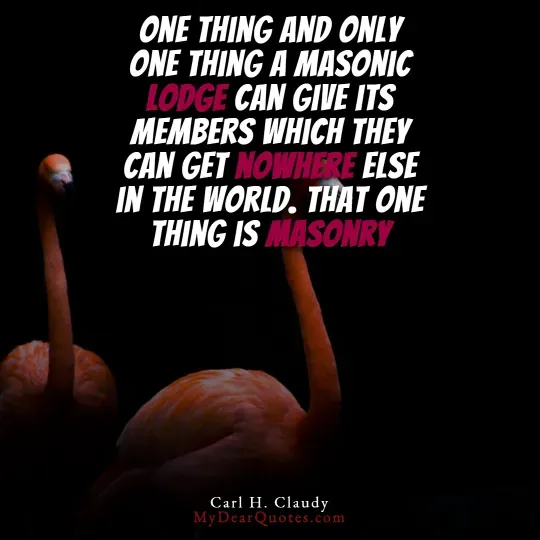 Two flamingos with their long necks visible, one slightly in front of the other, against a dark background. Overlaying the image is a quote in white and red text that reads: "ONE THING AND ONLY ONE THING A MASONIC LODGE CAN GIVE ITS MEMBERS WHICH THEY CAN GET NOWHERE ELSE IN THE WORLD. THAT ONE THING IS MASONRY." The quote is attributed to Carl H. Claudy.