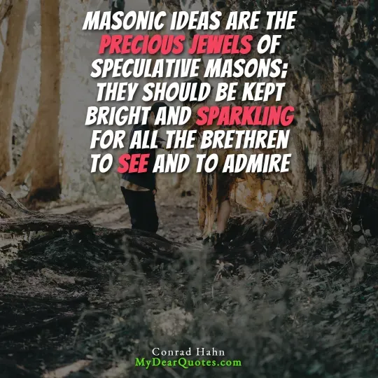 The lower half of two people standing in a forest, with trees and foliage surrounding them. Overlaying the image is a quote in white and red text that reads: "MASONIC IDEAS ARE THE PRECIOUS JEWELS OF SPECULATIVE MASONS: THEY SHOULD BE KEPT BRIGHT AND SPARKLING FOR ALL THE BRETHREN TO SEE AND TO ADMIRE." The quote is attributed to Conrad Hahn.