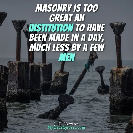 Several old, weathered concrete pilings or posts stand in the shallow ocean water, with some appearing broken or leaning. The sky above is overcast. Overlaying the image is a quote in white and teal text that reads: "MASONRY IS TOO GREAT AN INSTITUTION TO HAVE BEEN MADE IN A DAY, MUCH LESS BY A FEW MEN." The quote is attributed to J. F. Newton.