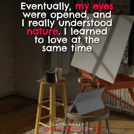Claude Monet quote about understanding nature and learning to love