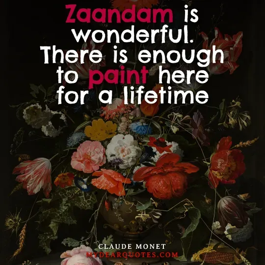 A visual graphic featuring a quote by French Impressionist painter Claude Monet: 'Zaandam is wonderful. There is enough to paint here for a lifetime.' The quote is overlaid on a classical still life painting of a vibrant floral bouquet, directly representing a Claude Monet saying.