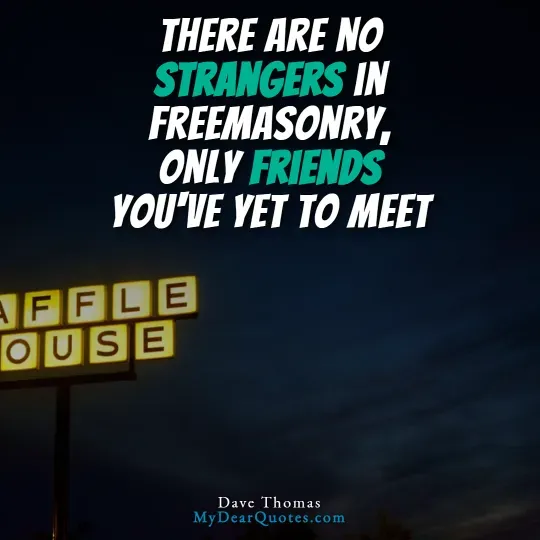 A quote from Dave Thomas, founder of Wendy's, against a dark, cloudy sky with a portion of a lighted "Waffle House" sign visible in the lower left. The quote reads: "THERE ARE NO STRANGERS IN FREEMASONRY, ONLY FRIENDS YOU'VE YET TO MEET." The words "STRANGERS" and "FRIENDS" are highlighted in green. Below the quote, it says "Dave Thomas".