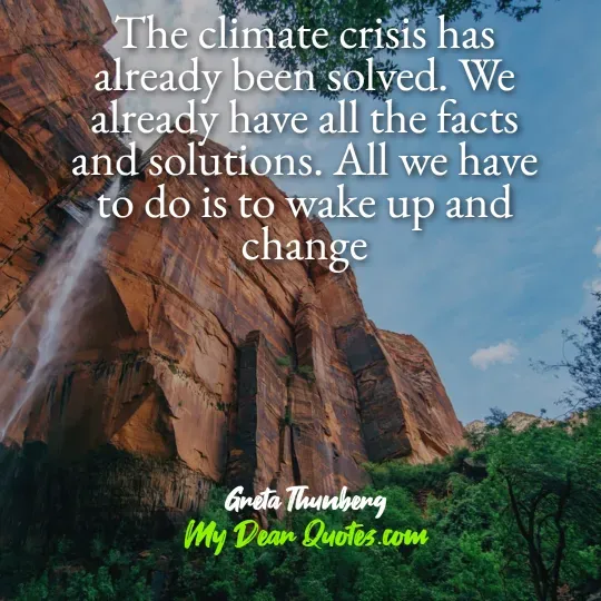 A quote from Greta Thunberg against a backdrop of a tall, red rock cliff with a waterfall cascading down its side, and green trees at the bottom. The quote reads: "The climate crisis has already been solved. We already have all the facts and solutions. All we have to do is to wake up and change." Below the quote, it says "Greta Thunberg" and "My Dear Quotes.com".
