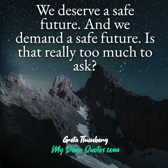 A quote from Greta Thunberg against a dark, starry night sky above rugged mountains with some snow or ice. The quote reads: "We deserve a safe future. And we demand a safe future. Is that really too much to ask?" Below the quote, it says "Greta Thunberg" and "My Dear Quotes.com".