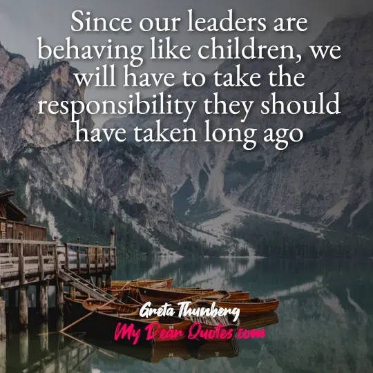 A quote from Greta Thunberg against a scenic background of a tranquil lake with wooden boats tied to a dock, surrounded by tall mountains. The quote reads: "Since our leaders are behaving like children, we will have to take the responsibility they should have taken long ago." Below the quote, it says "Greta Thunberg" and "My Dear Quotes.com".
