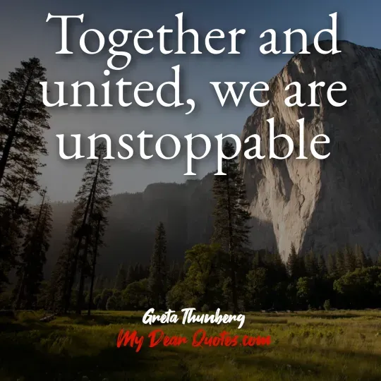 A quote from Greta Thunberg against a backdrop of a grand mountain and tall pine trees. The quote reads: "Together and united, we are unstoppable." Below the quote, it says "Greta Thunberg" and "My Dear Quotes.com".