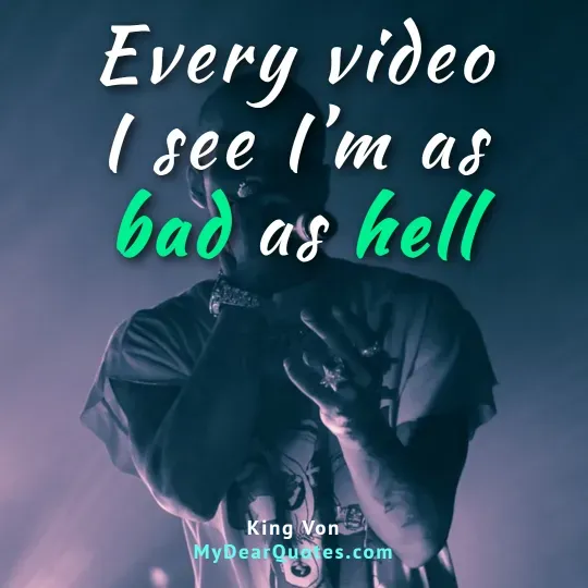 King Von Quotes about being "bad as hell."