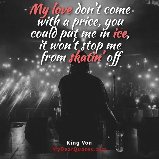 King Von Quotes about love and skating off.