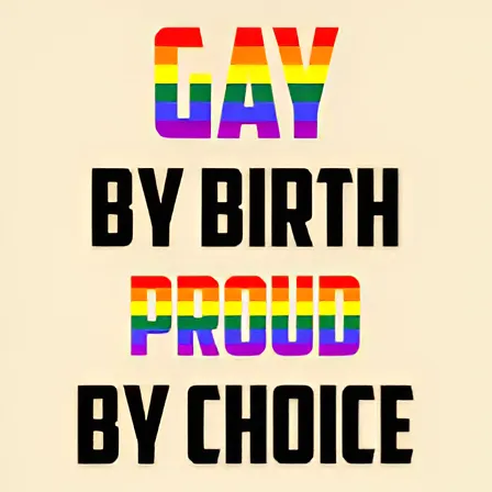 Inspirational LGBTQ+ pride quote image with rainbow-colored text reading: "GAY BY BIRTH, PROUD BY CHOICE" — emphasizing identity and self-acceptance.
