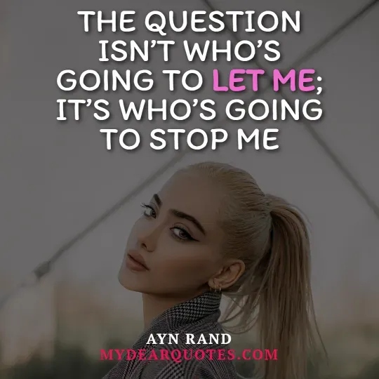 A young woman with blonde hair tied in a high ponytail looks over her shoulder at the viewer, with a serious and confident expression. She is wearing a grey plaid jacket. The background is a blurred, light grey sky. Overlaying the image is the quote "THE QUESTION ISN'T WHO'S GOING TO LET ME; IT'S WHO'S GOING TO STOP ME." The word "LET" is highlighted in pink. The quote is attributed to Ayn Rand, with "MYDEARQUOTES.COM" visible below.