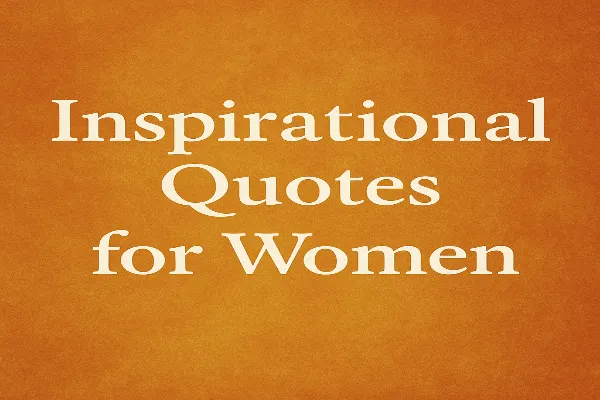 Inspirational Quotes for Women: Strength, Wisdom, and Resilience