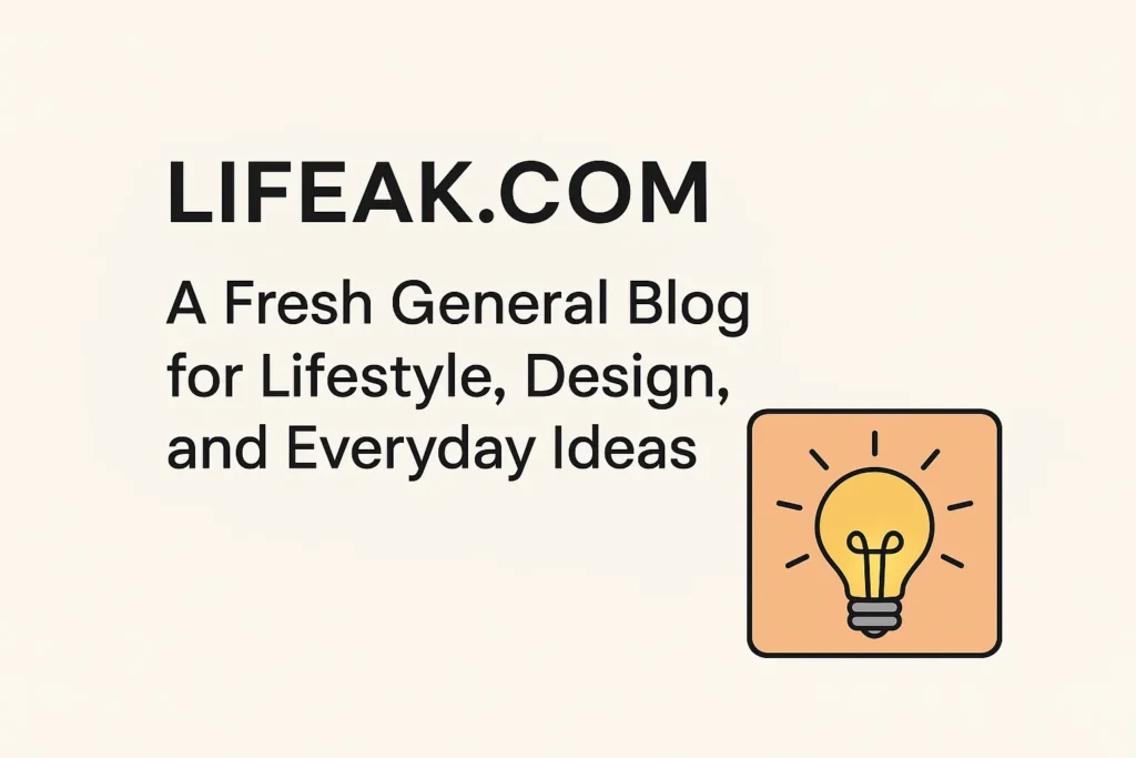 A graphic with the name "LIFEAK.COM" and the tagline "A Fresh General Blog for Lifestyle, Design, and Everyday Ideas" next to a lit lightbulb icon inside a square.
