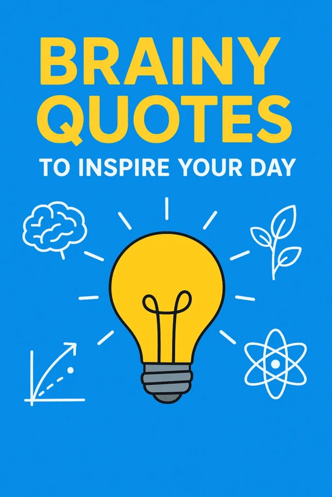 A graphic with "BRAINY QUOTES TO INSPIRE YOUR DAY" text, featuring a glowing light bulb surrounded by icons representing a brain, nature, growth, and science, all on a blue background.