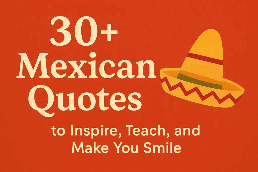 Graphic with "30+ Mexican Quotes to Inspire, Teach, and Make You Smile" text and a sombrero.