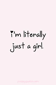 I am literally just a girl quote