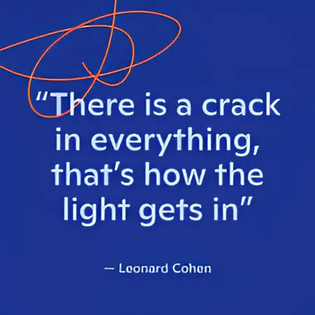 A deep blue image with white text featuring a quote attributed to Leonard Cohen: "There is a crack in everything, that's how the light gets in."