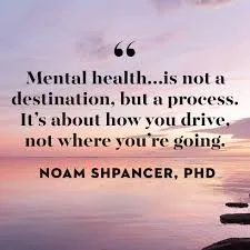 A calming sunset or sunrise image over water with a quote overlaid in black text: "Mental health...is not a destination, but a process. It's about how you drive, not where you're going." attributed to Noam Shpancer, PhD.