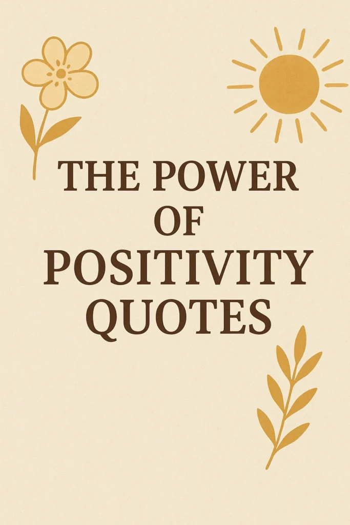 	A warm-toned graphic with the title "THE POWER OF POSITIVITY QUOTES" in dark brown text, flanked by minimalist illustrations of a flower, sun, and leaves.
