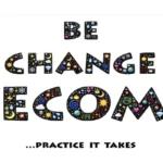 A graphic with the words "BE CHANGE BECOME" in large, black, stylized letters filled with colorful, intricate icons like planets, hearts, skulls, and diamonds, followed by the text "...PRACTICE IT TAKES" underneath.