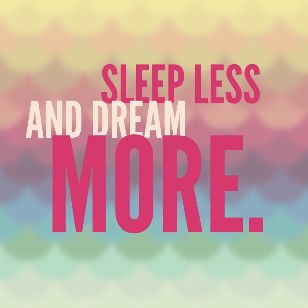 sleep less and dream more quote